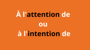 À l'attention de ou à l'intention de